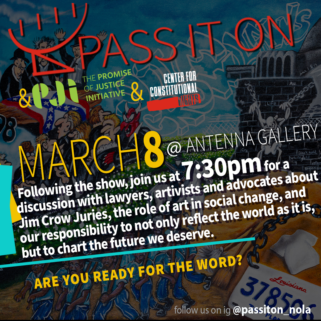 Collage of artwork and photographs including person playing saxophone with text and logos: Pass It On & Promise of Justice Initiative, March 8 @ Antenna Gallery. Show starts at 6:00. Welcome to Season 17 of Pass It On! We’re getting things rolling with a collaboration for a great cause by partnering with the Promise of Justice Initiative to raise awareness around legislative efforts that give relief to people incarcerated with non-unanimous jury convictions with the folks at the Center for Constitutional Rights. We, here at Pass It On, stand with the wrongfully incarcerated in hopes of a more just future while doing our part as artivists to bring you great performances, including the likes of amazing songstress, Anna Moss. Come fellowship with us and kick off our 2025 season with the usual mix of intellect and ignorance while contributing to a greater good. Are you ready for the word? Follow us on ig @passiton_nola