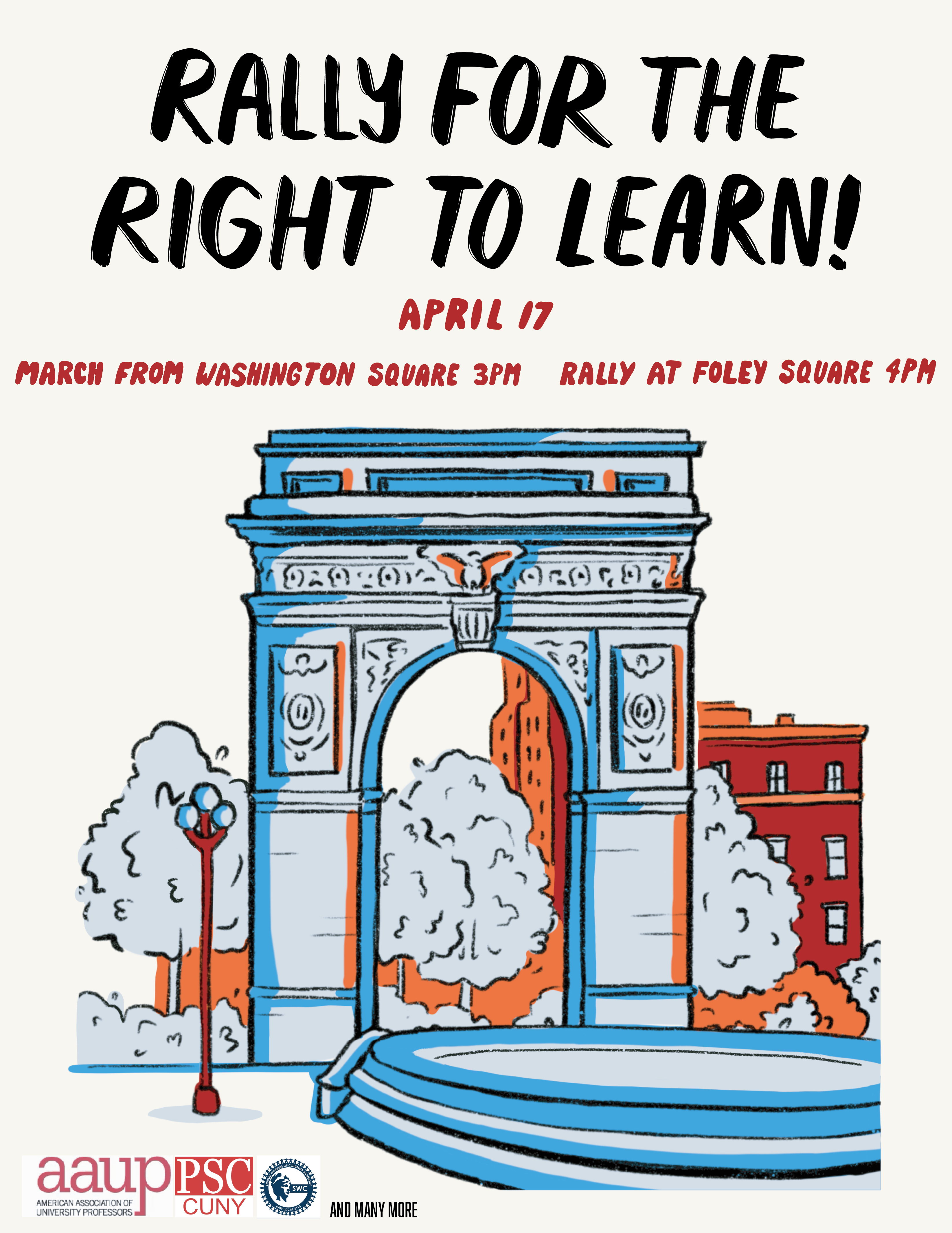 Illustration of Washington Square Arch in light blue, with the fountain and one streetlamp in front, and trees and buildings behind the arch, shadows throughout in darker blue, red, and orange. Event details: Rally for the Right to Learn! April 17. March from Washington Square at 3pm, Rally at Foley Square at 4pm. Sponsor logos at the bottom of the graphic with the words “and many more.” Logos: AAUP (American Association of University Professors), PSC/CUNY, and Student Workers of Columbia (SWC).