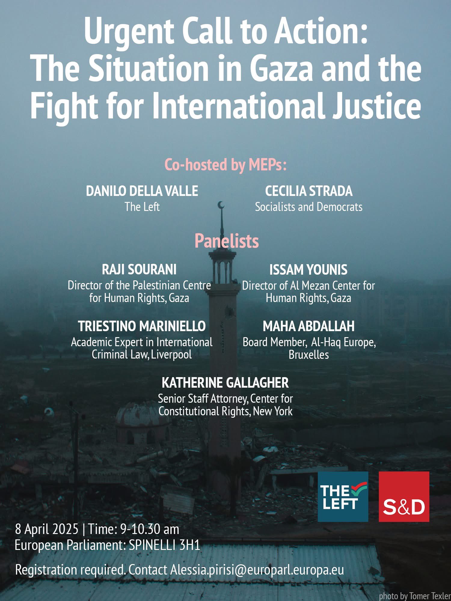 Graphic of a destructed architectural site with a blue filter. Event details: Urgent Call to Action: The Situation in Gaza and the Fight for International Justice. Co-hosted by Members of the European Parliament Danilo Della Valle (The Left) and Cecilia Strada (Socialists and Democrats). Panelists: Raji Sourani, Director for the Palestinianian Centre for Human Rights, Gaza; Issam Younis, Director of Al Mezan Center for Human Rights, Gaza; Triestino Marinello, Academic Expert in International Criminal Law, Liverpool; Maha Abdallah, Board Member, Al-Haq Europe, Bruxelles Katherine Gallagher, Senior Staff Attorney, Center for Constitutional Rights, New York. 8 April 2025. Time: 9-10:30 am. European Parliament: Spinelli 3H1. Registration required, contact: Alessia.pirisi@europarl.europa.eu. Logos of The Left and Socialists & Democrats. Photo credit: Timer Texler