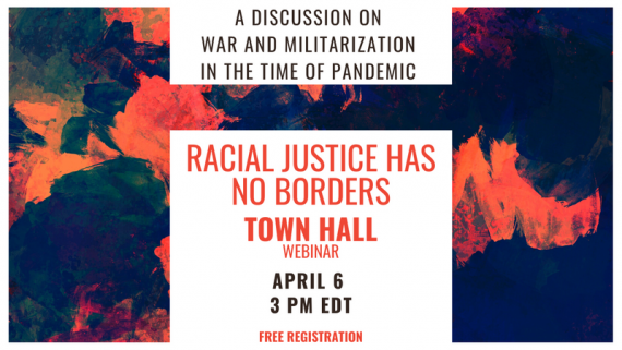 Racial Justice Has No Borders: A Discussion on War and Militarization In the Time of Pandemic [event graphic]