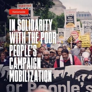Image says Nationwide In Solidarity with the Poor People's Campaign Mobilization. Behind the words is a group of people marching with signs, banners and bullhorn.