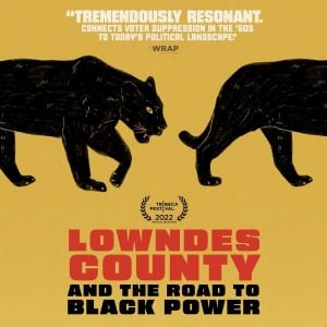 A flyer for the movie, Lowndes County and the Road to Black Power. It is a yellow square with image of 2 black panthers walking across, one after the other. There is a quote from a movie review at the top which says, Tremendously resonate, connects voter suppression in the 60s to today's political landscape.