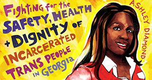 image of ashley diamond with the text fighting for the safety health and dignity of incarcerated trans people in georgia