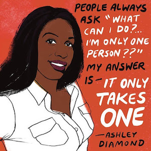 illustration ashley diamond next to the quote people always ask what can i do i'm only one person my answer is it only takes one