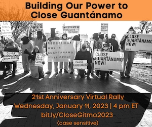 text reads Building our Power to Close Guantánamo: 21st Anniversary Virtual Rally 21st anniversary virtual rally wednesday january 11 2023, 4 pm ET