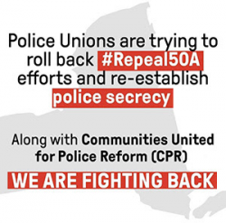 Police Unions are trying to roll back #Repeal50A efforts and re-establish police secrecy. Along with Communities United for Police Reform (CPR) we are fighting back