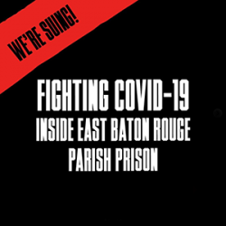 "We're suing! Fighting COVID-19 inside East Baton Rouge Parish Prison"